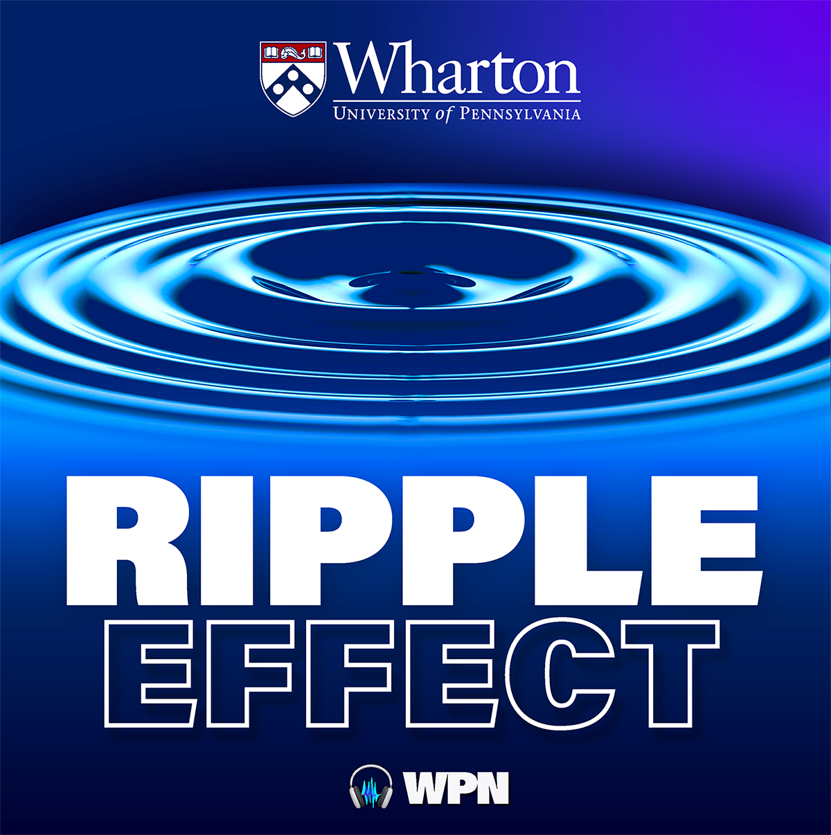 A ripple effect on water with "Wharton University of Pennsylvania" and "Ripple Effect" in bold text. WPN logo with headphones at the bottom.